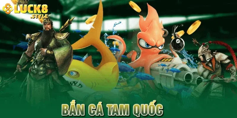 Tổng quan về sảnh cược bắn cá tam quốc tại nhà cái