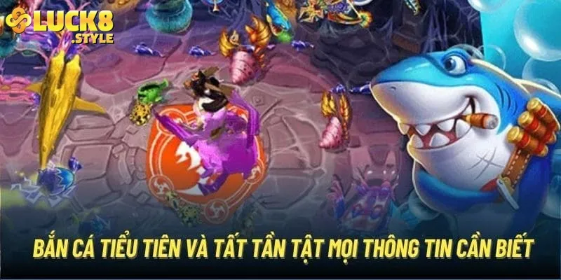 Tổng quan phiên bản game bắn cá tiểu tiên cá trực tiếp