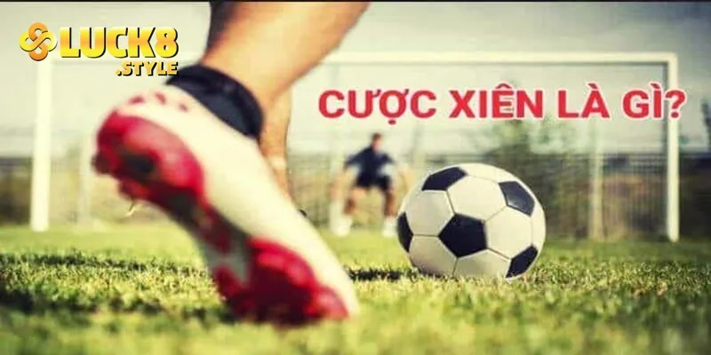 Giới thiệu cơ bản cược xiên là gì và cách chơi hiệu quả