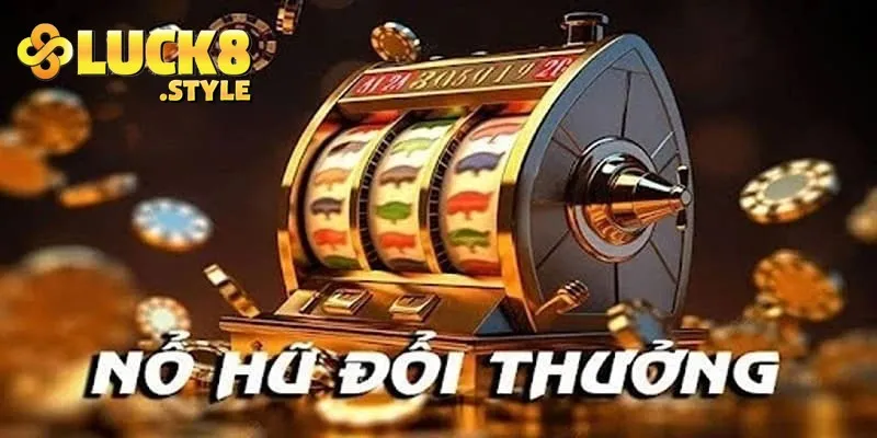 Lý do bạn không nên bỏ lỡ nổ hũ Luck8
